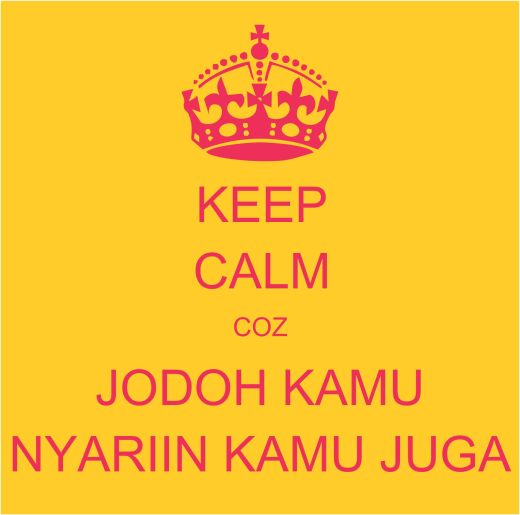 Keep calm jodoh kamu nyariin kamu